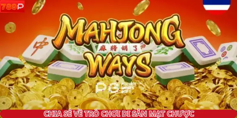 Chia sẻ về trò chơi Di sản mạt chược