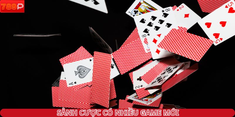 Sảnh cược có nhiều game mới